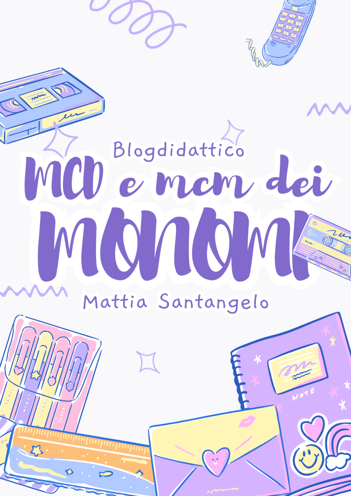 Il Massimo Comune Divisore (MCD) e il Minimo Comune Multiplo (mcm) di monomi